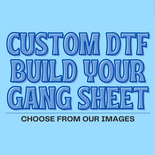 BUILD YOUR GANG SHEET